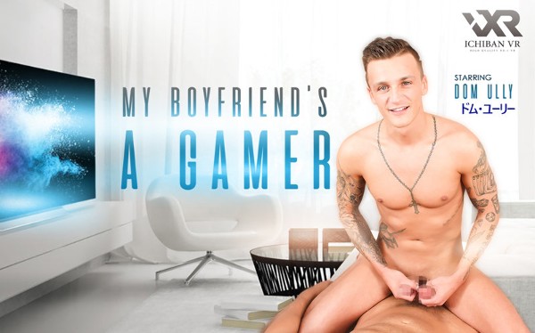 [VR] My boyfriend is a gamer! My Boyfriend&apos;s a Gamer Dom Ully